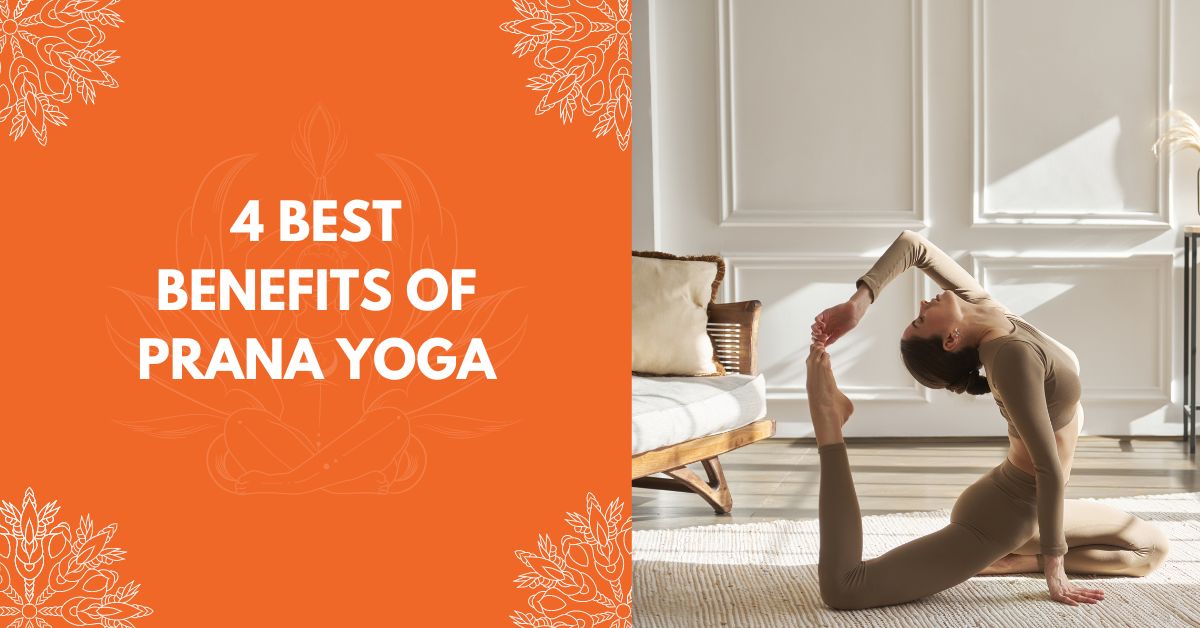 4 Best Benefits Of Prana Yoga - Vedansh